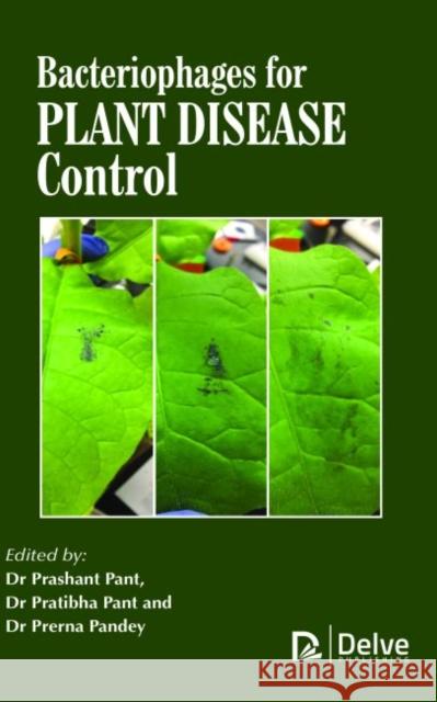 Bacteriophages for Plant Disease Control Prashant Pant Pratibha Pant Prerna Pandey 9781773611969
