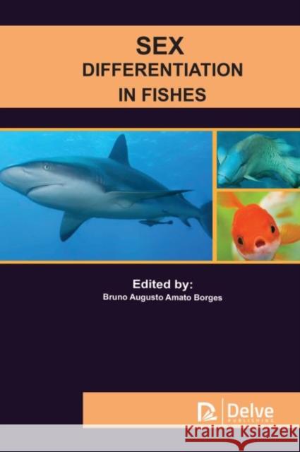 Sex Differentiation in Fishes Bruno Augusto Amato Borges 9781773611983 Delve Publishing