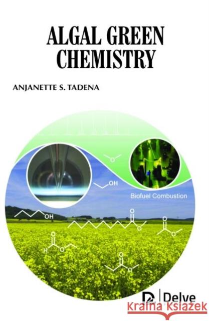 Algal Green Chemistry Anjanette S. Tadena   9781773612034 Arcler Education Inc