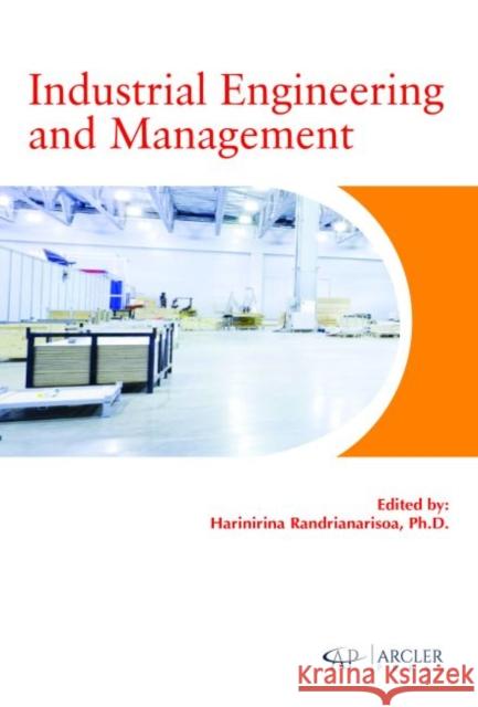 Industrial Engineering and Management Harinirina Randrianarisoa   9781773612317 Arcler Education Inc