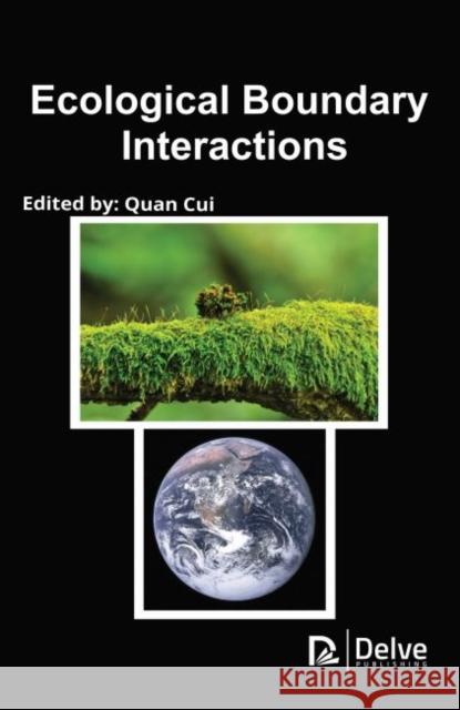 Ecological Boundary Interactions Quan Cui 9781773612799 Delve Publishing
