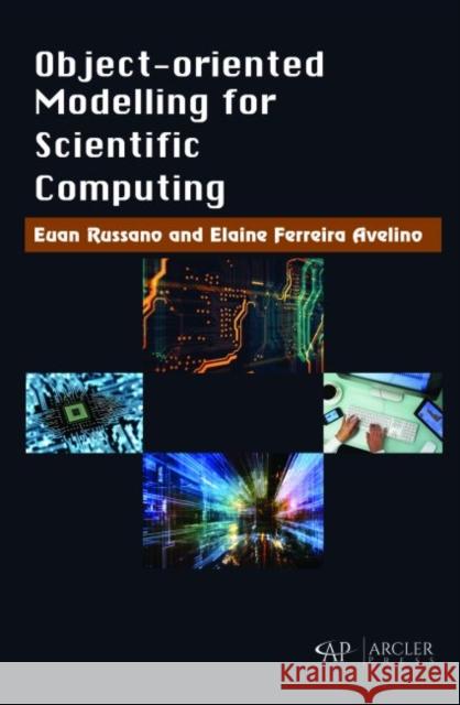 Object-Oriented Modelling for Scientific Computing Euan Russano Elaine Ferreira Avelino  9781773612812 Arcler Education Inc