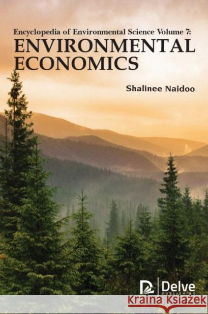 Encyclopedia of Environmental Science Vol 7: Environmental Economics Shalinee Naidoo 9781773613147 Delve Publishing