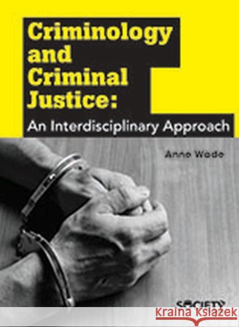 Criminology and Criminal Justice: An Interdisciplinary Approach Anne Wade   9781773613260 Arcler Education Inc