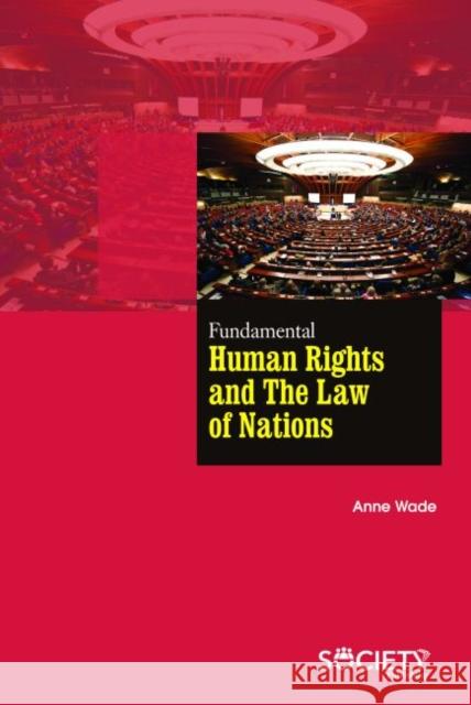 Fundamental Human Rights and the Law of Nations Anne Wade   9781773613291 Arcler Education Inc