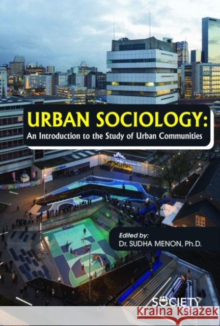 Urban Sociology: An Introduction to the Study of Urban Communities Sudha Menon   9781773613338