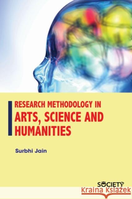 Research Methodology in Arts, Science and Humanities Surbhi Jain 9781773613543