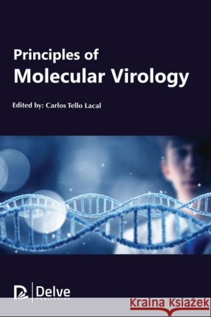 Principles of Molecular Virology Carlos Tello Lacal 9781773613895 Delve Publishing