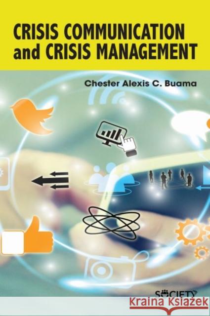 Crisis Communication and Crisis Management Chester Alexis C. Buama 9781773613994 Society Publishing