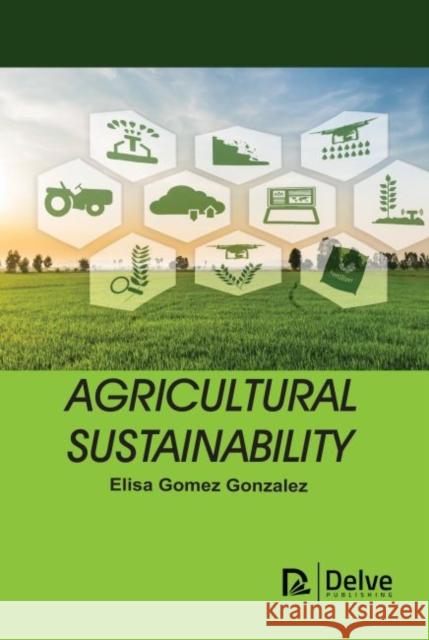 Agricultural Sustainability Elisa Gomez Gonzalez 9781773614403
