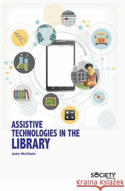 Assistive Technologies in the Library John McClain 9781773614540