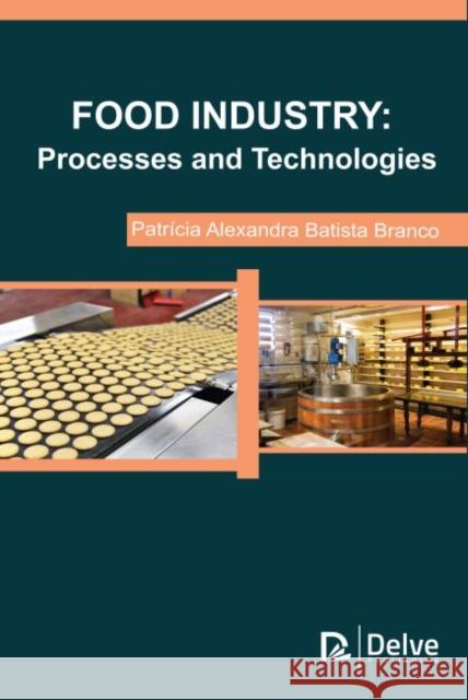 Food Industry: Processes and Technologies Patricia Alexandra Batista 9781773614564 Delve Publishing