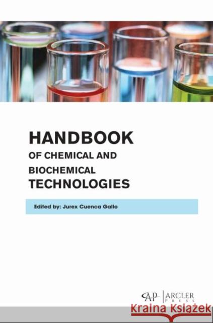 Handbook of Chemical and Biochemical Technologies Jurex Cuenca Gallo 9781773614663 Arcler Press