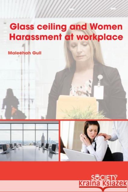 Glass Ceiling and Women Harassment at Workplace Maleehah Gull 9781773614830 Society Publishing