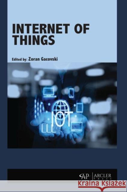 Internet of Things Zoran Gacovski 9781773615011 Arcler Press