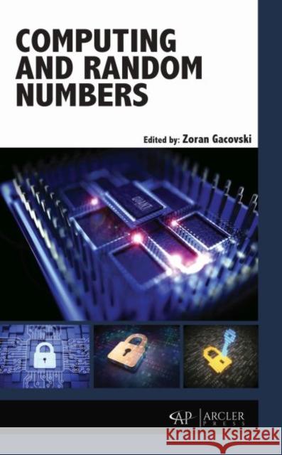 Computing and Random Numbers Zoran Gacovski 9781773615028 Arcler Press