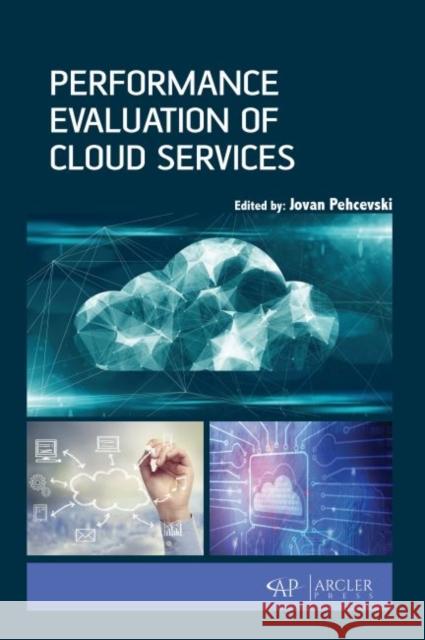 Performance Evaluation of Cloud Services Jovan Pehcevski 9781773615066 Arcler Press