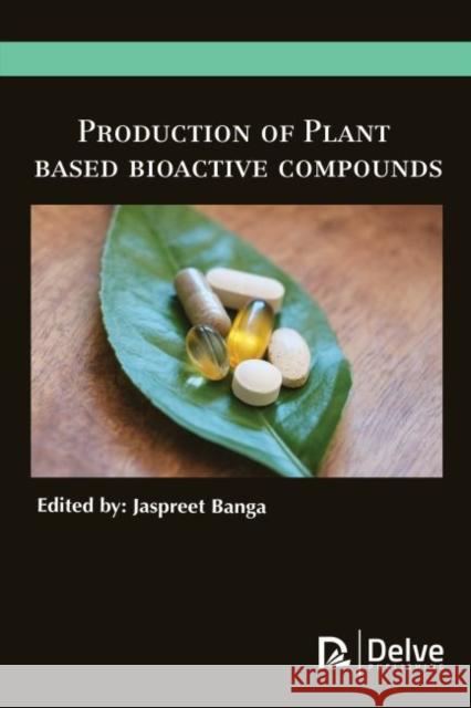 Production of Plant Based Bioactive Compounds Jaspreet Banga 9781773615103