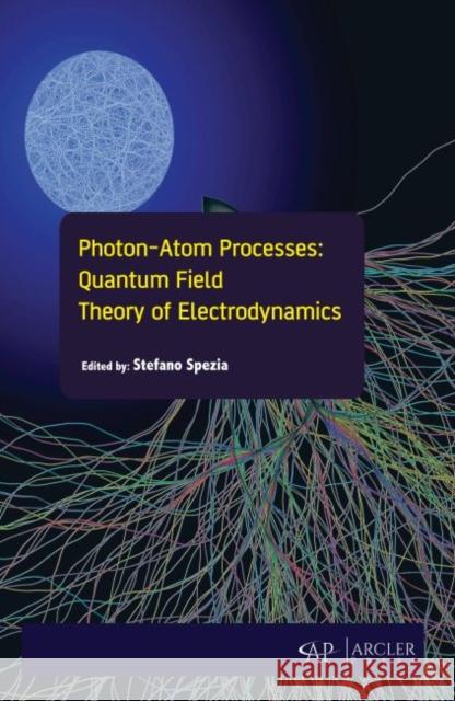Photon-Atom Processes: Quantum Field Theory of Electrodynamics Stefano Spezia 9781773615196