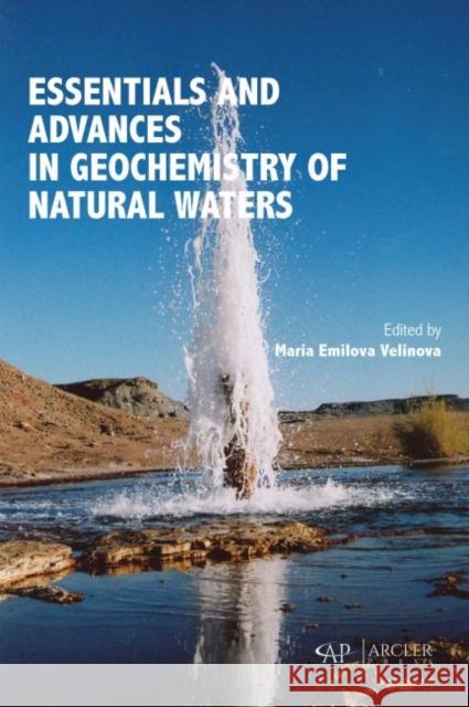 Essentials and Advances in Geochemistry of Natural Waters Maria Emilova Velinova 9781773615417 Arcler Press