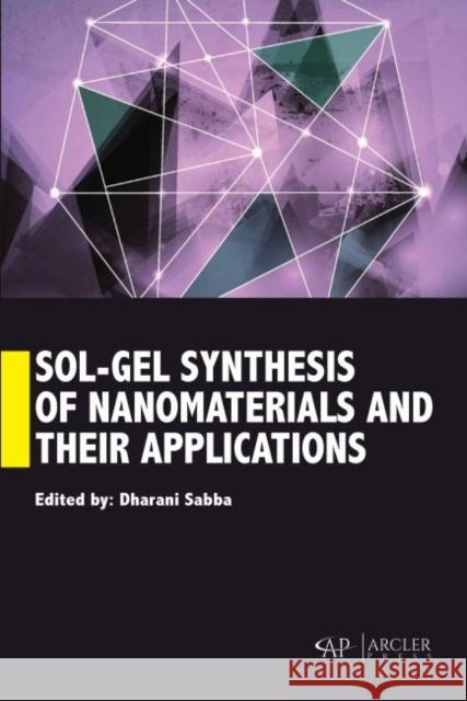 Sol-Gel Synthesis of Nanomaterials and Their Applications Dharani Sabba 9781773615516