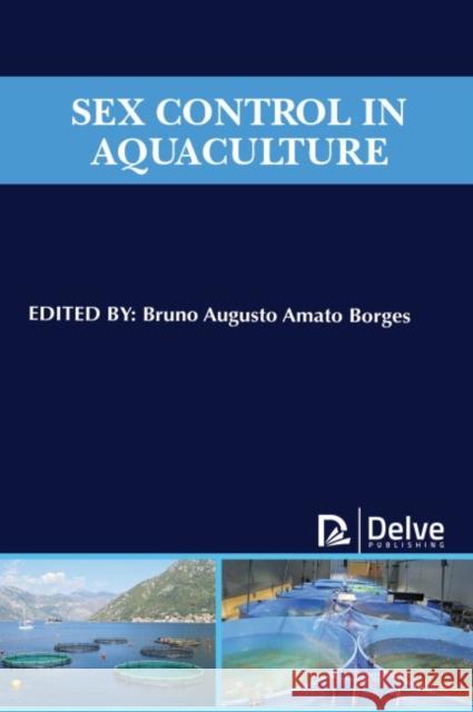 Sex Control in Aquaculture Bruno Augusto Amato Borges 9781773615523 Delve Publishing