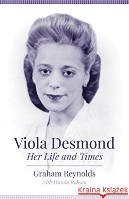 Viola Desmond: Her Life and Times Graham Reynolds Wanda Robson 9781773631233 Fernwood Publishing