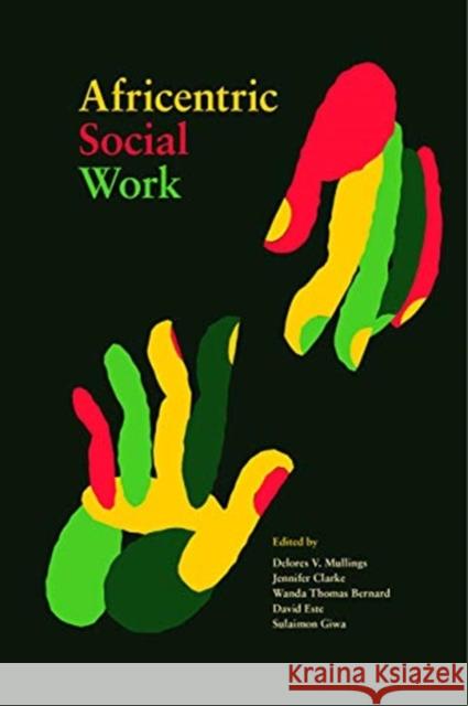 Africentric Social Work Delores V. Mullings Jennifer Clarke Wanda Thomas Bernard 9781773631523