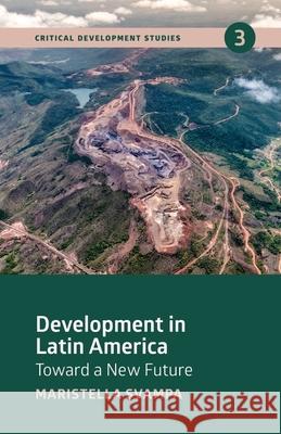 Development in Latin America: Toward a New Future Maristella Svampa 9781773632162