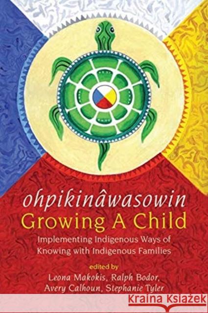 ohpikinawasowin/Growing a Child: Implementing Indigenous Ways of Knowing with Indigenous Families Stephanie Tyler 9781773632278 Fernwood Publishing