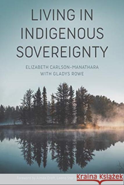 Living in Indigenous Sovereignty Elizabeth Carlson-Manathara Gladys Rowe 9781773632384