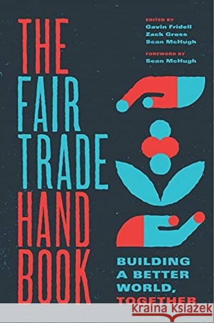 The Fair Trade Handbook: Building a Better World, Together Gavin Fridell Zack Gross Sean McHugh 9781773634883