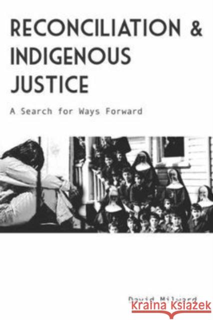 Reconciliation and Indigenous Justice: A Search for Ways Forward  9781773635194 Fernwood Publishing Co Ltd