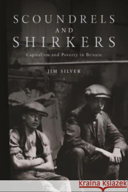 Scoundrels and Shirkers: Capitalism and Poverty in Britain  9781773635996 Fernwood Publishing Co Ltd