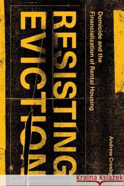 Resisting Eviction: Domicide and the Financialization of Rental Housing Andrew Crosby 9781773636375 Fernwood Publishing Co Ltd