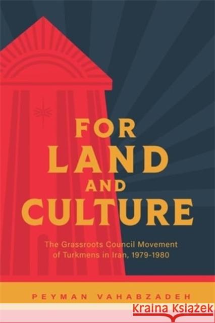 For Land and Culture: The Grassroots Council Movement of Turkmens in Iran, 1979-1980 Peyman Vahabzadeh 9781773636658 Fernwood Publishing