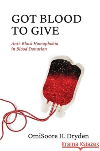 Got Blood to Give: Anti-Black Homophobia in Blood Donation Omisoore H. Dryden 9781773636955 Fernwood Publishing Co Ltd