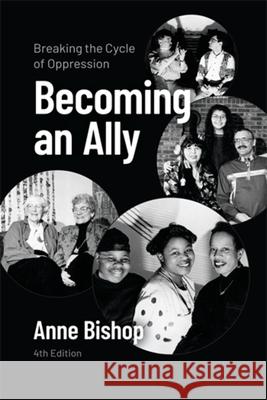Becoming an Ally: Breaking the Cycle of Oppression Anne Bishop 9781773637433