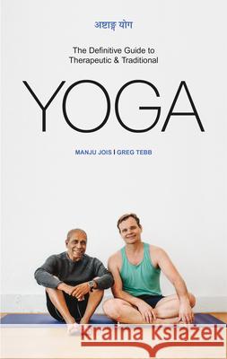 Ashtanga Yoga: The Definitive Guide to Therapeutic & Traditional Yoga Jois, Manju 9781773660523