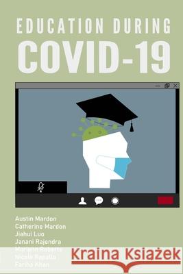 Education during COVID-19 Austin Mardon, Catherine Mardon, Jiahui Luo 9781773691589 Golden Meteorite Press
