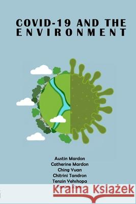COVID-19 and the Environment Austin Mardon, Catherine Mardon, Ching Yuan 9781773691619 Golden Meteorite Press