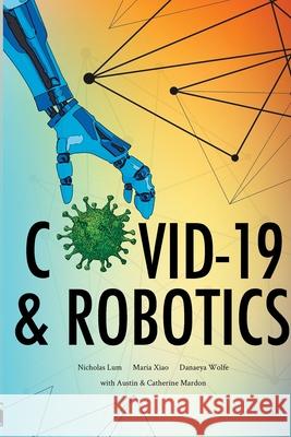 COVID-19 & Robotics Austin Mardon, Catherine Mardon, Nicholas Lum 9781773691626