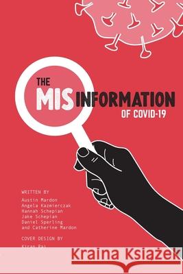 The Misinformation of COVID-19 Austin Mardon, Angela Kazmierczak, Hannah Schepian 9781773691695 Golden Meteorite Press