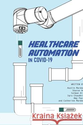 Healthcare Automation in Covid-19 Austin Mardon, Sharon He, Salman Ali 9781773691879 Golden Meteorite Press