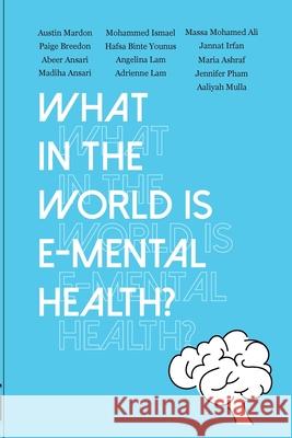 What in the World is E-mental Health? Austin Mardon Mohammed Ismael Massa Mohamed Ali 9781773692357 Golden Meteorite Press
