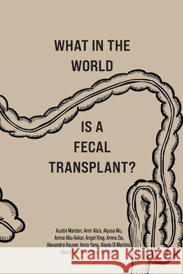 What in the World is a Fecal Transplant? Austin Mardon, Amir Ala'a, Kim Huynh 9781773692579 Golden Meteorite Press