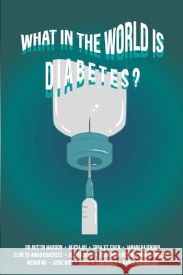 What in the World is Diabetes? Austin Mardon, Alicia Au, Tara Y T Chen 9781773692593 Golden Meteorite Press