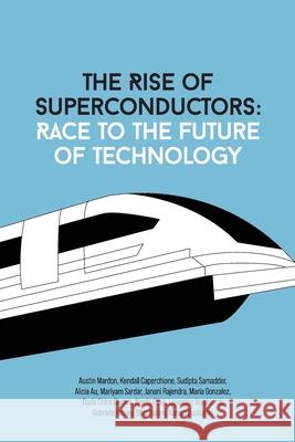 The Rise Of Superconductors: Race To The Future Of Technology Austin Mardon, Janani Rajendra, Gabriela Ivanov 9781773695938 Golden Meteorite Press