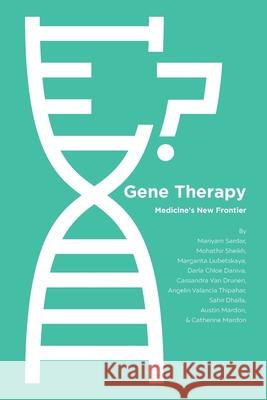 Gene Therapy: Medicine's New Frontier Mariyam Sardar, Mohathir Sheikh, Margarita Liubetskaya 9781773696225