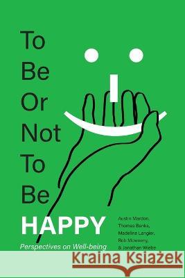 To Be or Not To Be Happy: Perspectives on Well-being Austin Mardon Thomas Banks Madeline Langier 9781773696508 Golden Meteorite Press